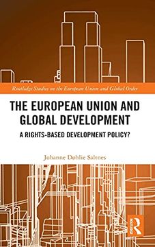 portada The European Union and Global Development: A Rights-Based Development Policy? (Routledge Studies on the European Union and Global Order) (en Inglés)