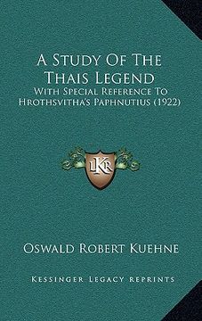portada a study of the thais legend: with special reference to hrothsvitha's paphnutius (1922) (en Inglés)