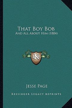 portada that boy bob: and all about him (1884) (in English)