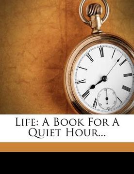 portada life: a book for a quiet hour... (en Inglés)