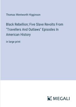 portada Black Rebellion; Five Slave Revolts From "Travellers And Outlaws" Episodes In American History: in large print (en Inglés)