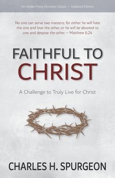 portada Faithful to Christ: A Challenge to Truly Live for Christ