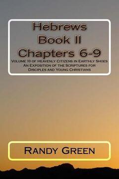 portada Hebrews Book II: Chapters 6-9: Volume 10 of Heavenly Citizens in Earthly Shoes, An Exposition of the Scriptures for Disciples and Young (en Inglés)