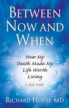 portada Between Now and When: How My Death Made My Life Worth Living (en Inglés)