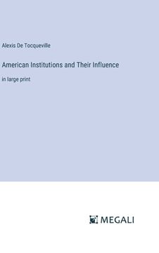 portada American Institutions and Their Influence: in large print (en Inglés)