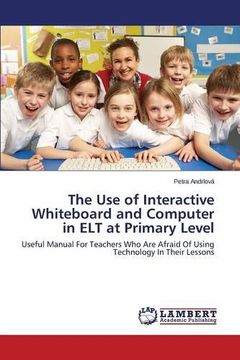 portada The Use of Interactive Whiteboard and Computer in ELT at Primary Level