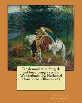 portada Tanglewood tales for girls and boys; being a second Wonderbook .By: Nathaniel Hawthorne  (Illustrated)