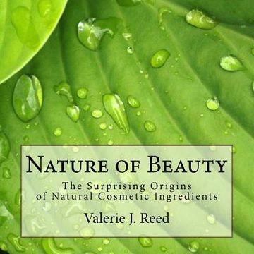 portada Nature of Beauty: The Surprising Origins of Natural Cosmetic Ingredients (en Inglés)