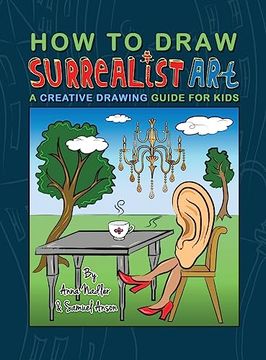 portada How To Draw Surrealist Art: A Creative Drawing Guide For Kids (en Inglés)