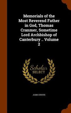 portada Memorials of the Most Reverend Father in God, Thomas Cranmer, Sometime Lord Archbishop of Canterbury .. Volume 2
