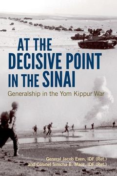 portada At the Decisive Point in the Sinai: Generalship in the Yom Kippur War (Foreign Military Studies)