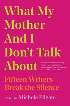 portada What my Mother and i Don't Talk About: Fifteen Writers Break the Silence (en Inglés)