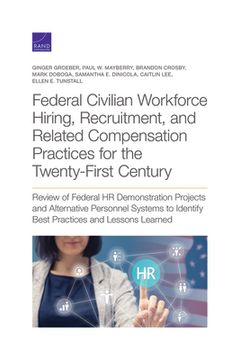 portada Federal Civilian Workforce Hiring, Recruitment, and Related Compensation Practices for the Twenty-First Century: Review of Federal HR Demonstration Pr (en Inglés)