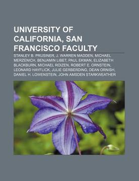 portada university of california, san francisco faculty: stanley b. prusiner, j. warren madden, michael merzenich, benjamin libet, paul ekman