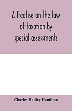 portada A Treatise on the law of Taxation by Special Assessments (en Inglés)