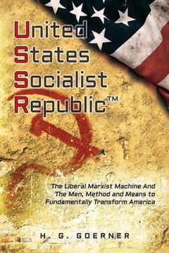 portada U.nited S.tates S.ocialist R.epublic: The Liberal / Marxist Machine And The Men, Method and Means to Fundamentally Transform America (en Inglés)