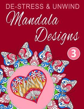 portada De-Stress and Unwind Mandala Designs: Volume 3 (en Inglés)