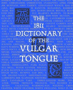 portada The 1811 Dictionary of the Vulgar Tongue: (Lexicon Balatronicum) (en Inglés)