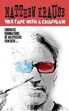 portada Mix Tape With a Chainsaw: Being the Cinematic Ruminations of an Effusive Film Geek (en Inglés)