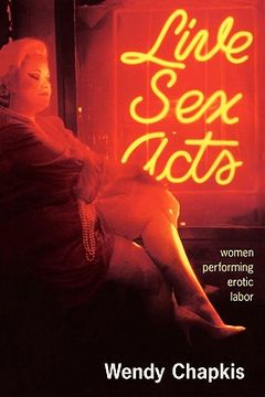 portada Live sex Acts: Women Performing Erotic Labor (en Inglés)
