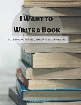 portada I Want to Write a Book but i Have no Flipping Idea Where to Even Start (in English)