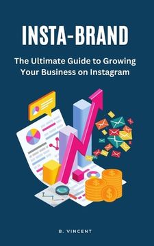 portada Insta-Brand: The Ultimate Guide to Growing Your Business on Instagram (en Inglés)