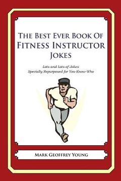 portada The Best Ever Book of Fitness Instructor Jokes: Lots and Lots of Jokes Specially Repurposed for You-Know-Who (en Inglés)