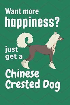 portada Want More Happiness? Just get a Chinese Crested: For Chinese Crested dog Fans (en Inglés)