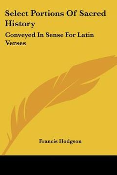 portada select portions of sacred history: conveyed in sense for latin verses (en Inglés)
