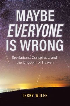 portada Maybe Everyone is Wrong: Revelations, Conspiracy, and the Kingdom of Heaven 