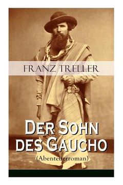 portada Der Sohn des Gaucho (Abenteuerroman): Geschichten aus den argentinischen Bürgerkriegen