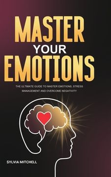 portada Master Your Emotions: The Ultimate Guide to Master Emotions, Stress Management and Overcome Negativity (en Inglés)