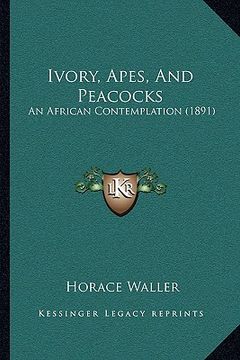 portada ivory, apes, and peacocks: an african contemplation (1891) (en Inglés)