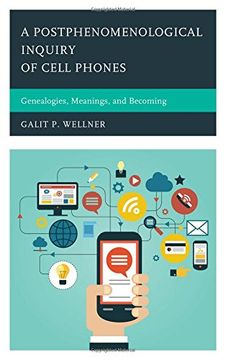 portada A Postphenomenological Inquiry of Cell Phones: Genealogies, Meanings, and Becoming (Postphenomenology and the Philosophy of Technology) (in English)