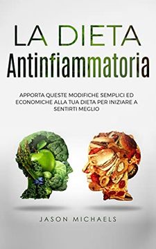 portada La Dieta Antinfiammatoria: Apporta Queste Modifiche Semplici ed Economiche Alla tua Dieta per Iniziare a Sentirti Meglio (in Italian)