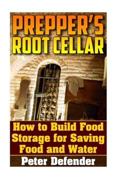 portada Prepper's Root Cellar: How to Build Food Storage for Saving Food and Water: (Survival Guide, Survival Skills) (Survival Books)