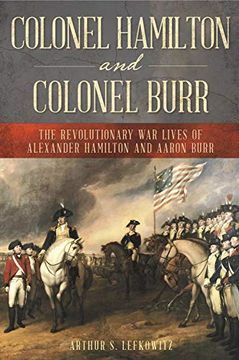 portada Colonel Hamilton and Colonel Burr: The Revolutionary war Lives of Alexander Hamilton and Aaron Burr (en Inglés)