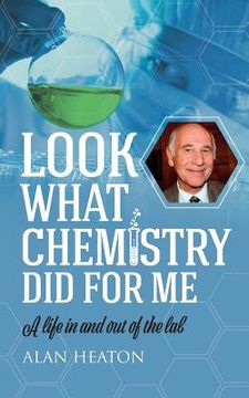 portada Look What Chemistry Did For Me: A life in and out of the lab (in English)