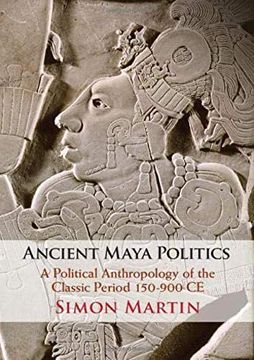 portada Ancient Maya Politics: A Political Anthropology of the Classic Period 150–900 ce (en Inglés)