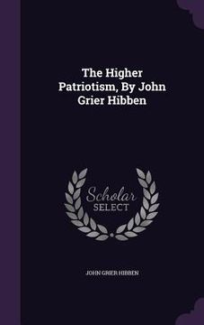 portada The Higher Patriotism, By John Grier Hibben