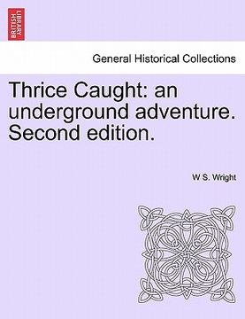 portada thrice caught: an underground adventure. second edition. (en Inglés)