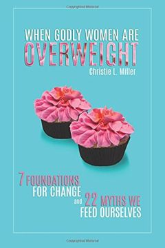 portada When Godly Women Are Overweight: 7 Foundations for Change and 22 Myths We "Feed" Ourselves