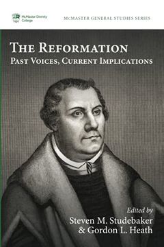 portada The Reformation: Past Voices, Current Implications: 13 (Mcmaster General Studies Series) (en Inglés)