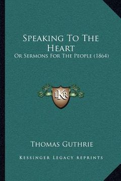 portada speaking to the heart: or sermons for the people (1864) (en Inglés)