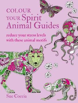 portada Colour Your Spirit Animal Guides: Reduce Your Stress Levels With These Animal Motifs (Colouring Books) (in English)