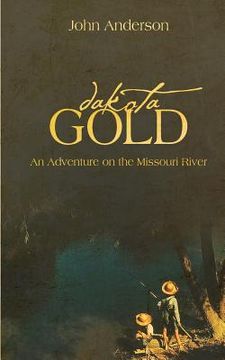 portada Dakota Gold (A KIds Adventure on the Missouri River) (en Inglés)