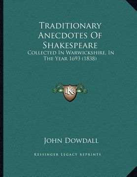 portada traditionary anecdotes of shakespeare: collected in warwickshire, in the year 1693 (1838) (en Inglés)