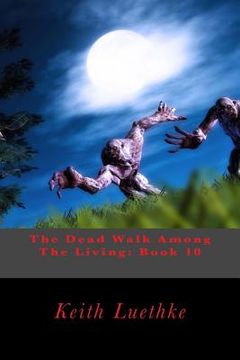 portada The Dead Walk Among The Living: Book 10 (en Inglés)