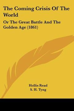 portada the coming crisis of the world: or the great battle and the golden age (1861) (in English)