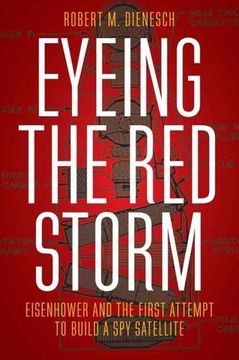 portada Eyeing the Red Storm: Eisenhower and the First Attempt to Build a Spy Satellite